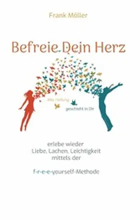 Möller |  Befreie Dein Herz | eBook | Sack Fachmedien