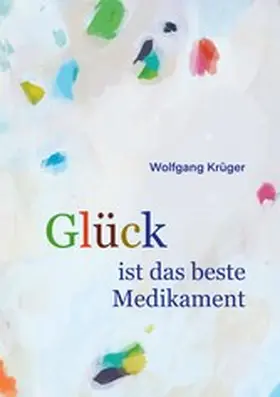 Krüger |  Glück ist das beste Medikament | eBook | Sack Fachmedien