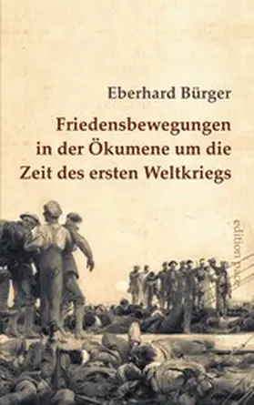 Bürger |  Friedensbewegungen in der Ökumene um die Zeit des ersten Weltkriegs | eBook | Sack Fachmedien