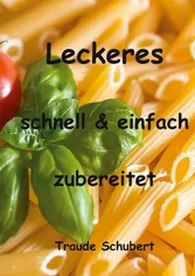 Schubert |  Leckeres - einfach und schnell zubereitet | eBook | Sack Fachmedien