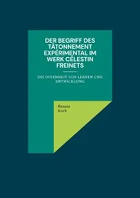 Kock |  Der Begriff des tâtonnement expérimental im Werk Célestin Freinets | eBook | Sack Fachmedien