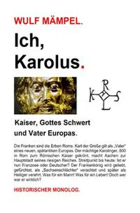 Mämpel |  Ich, Karolus. Kaiser, Gottes Schwert und Vater Europas. | Buch |  Sack Fachmedien