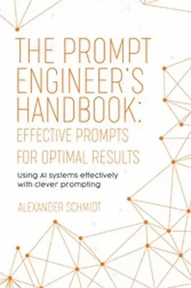 Schmidt |  The Prompt Engineer's Handbook: Effective Prompts for Optimal Results | eBook | Sack Fachmedien