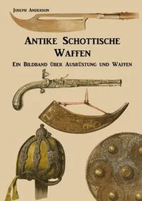 Anderson |  Antike Schottische Waffen | Buch |  Sack Fachmedien