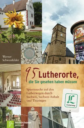 Schwanfelder |  95 Lutherorte, die Sie gesehen haben müssen | Buch |  Sack Fachmedien