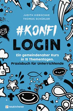 Kierschke / Schüßler |  #konfilogin - Ein gemeindenaher Kurs in 15 Thementagen | Buch |  Sack Fachmedien