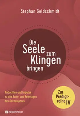 Goldschmidt |  Die Seele zum Klingen bringen - Zur Predigtreihe IV | Buch |  Sack Fachmedien