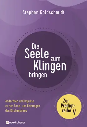 Goldschmidt |  Die Seele zum Klingen bringen - Zur Predigtreihe V | Buch |  Sack Fachmedien