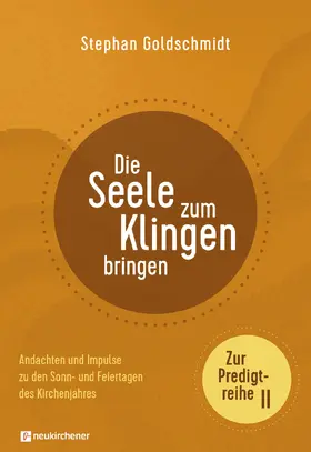 Goldschmidt |  Die Seele zum Klingen bringen - Zur Predigtreihe II | Buch |  Sack Fachmedien