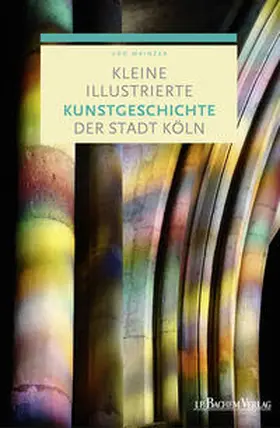 Mainzer |  Kleine illustrierte Kunstgeschichte der Stadt Köln | Buch |  Sack Fachmedien