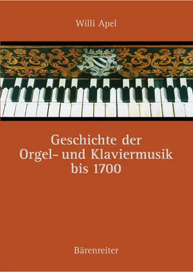 Apel / Rampe |  Geschichte der Orgel- und Klaviermusik bis 1700 | Buch |  Sack Fachmedien