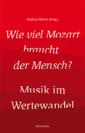 Mösch |  Wie viel Mozart braucht der Mensch? - Musik im Wertewandel | Buch |  Sack Fachmedien