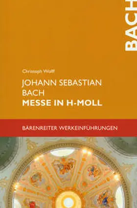 Wolff |  Johann Sebastian Bach. Messe in h-Moll BWV 232 | eBook | Sack Fachmedien