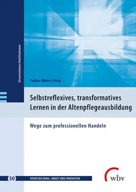 Weber-Frieg / Friese / Jenewein |  Selbstreflexives, transformatives Lernen in der Altenpflegeausbildung | eBook | Sack Fachmedien