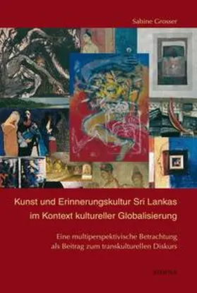 Grosser |  Kunst und Erinnerungskultur Sri Lankas im Kontext kultureller Globalisierung | Buch |  Sack Fachmedien