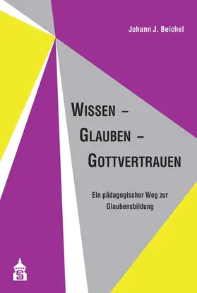 Beichel |  Wissen - Glauben - Gottvertrauen | eBook | Sack Fachmedien