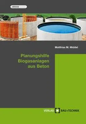 Middel |  Planungshilfe Biogasanlagen aus Beton | Buch |  Sack Fachmedien
