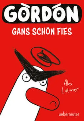 Latimer |  Gordon - Gans schön fies: Comicroman mit plakativem, sehr humorvollem Illustrationsstil | Buch |  Sack Fachmedien