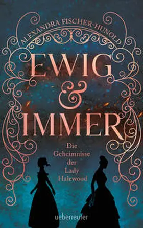 Fischer-Hunold |  Ewig & Immer - Die Geheimnisse der Lady Halewood | Buch |  Sack Fachmedien