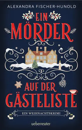Fischer-Hunold |  Ein Mörder auf der Gästeliste - Ein Weihnachtskrimi: Cosy Crime in einem eingeschneiten Herrenhaus | Buch |  Sack Fachmedien