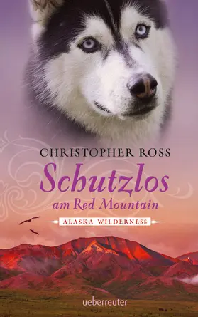Ross |  Alaska Wilderness - Schutzlos am Red Mountain (Bd. 4) | eBook | Sack Fachmedien
