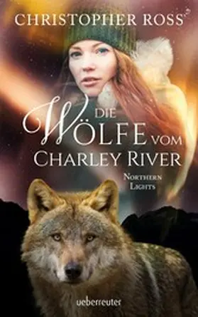 Ross |  Northern Lights - Die Wölfe vom Charley River (Northern Lights, Bd. 4) | eBook | Sack Fachmedien