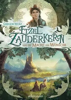 Wolf |  Etzel Zauderkern und die Macht der Wünsche | eBook | Sack Fachmedien