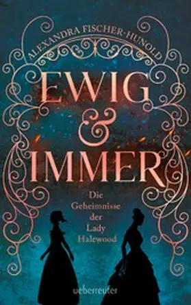 Fischer-Hunold |  Ewig & Immer - Die Geheimnisse der Lady Halewood | eBook | Sack Fachmedien