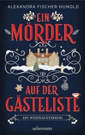 Fischer-Hunold |  Ein Mörder auf der Gästeliste - Ein Weihnachtskrimi | eBook | Sack Fachmedien