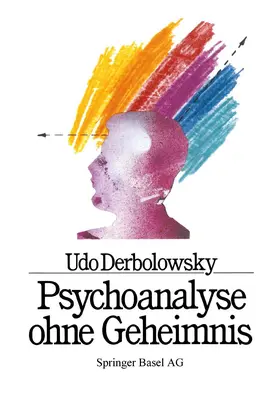 DERBOLOWSKY / BAUMANN / GRAF | Psychoanalyse ohne Geheimnis | Buch | 978-3-7643-2482-7 | sack.de