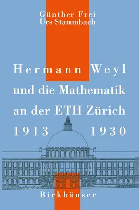Frei / Stammbach |  Hermann Weyl und die Mathematik an der ETH Zürich, 1913-1930 | Buch |  Sack Fachmedien