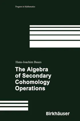 Baues |  The Algebra of Secondary Cohomology Operations | Buch |  Sack Fachmedien