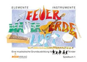 Beyer / Probst / Steiner |  Elemente - Instrumente: Feuer - Wasser - Erde - Luft. Eine musikalische... / Elemente - Instrumente: Feuer - Wasser - Erde - Luft. Spielbuch 1 | Buch |  Sack Fachmedien