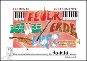 Beyer / Probst / Steiner |  Elemente - Instrumente: Feuer - Wasser - Erde - Luft. Eine musikalische... / Elemente - Instrumente: Feuer - Wasser - Erde - Luft. Spielbuch 2 | Buch |  Sack Fachmedien