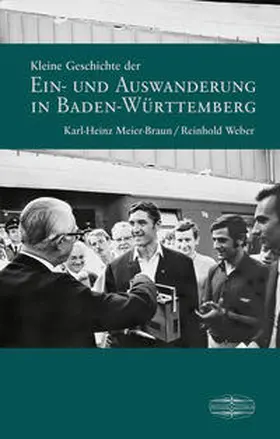 Meier-Braun / Weber |  Kleine Geschichte der Ein- und Auswanderung in Baden-Württemberg | Buch |  Sack Fachmedien