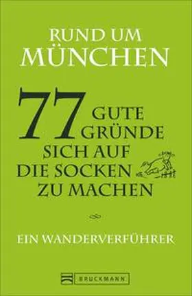 Fuchs / Stephan Fuchs / Hellmann |  Rund um München - 77 gute Gründe, sich auf die Socken zu machen | Buch |  Sack Fachmedien