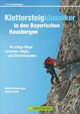 Bauregger / Hoch |  Klettersteigklassiker in den Bayerischen Hausbergen | Buch |  Sack Fachmedien
