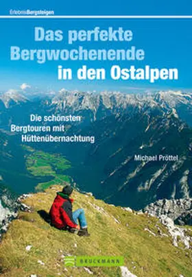 Pröttel |  Erlebnis Begsteigen: Das perfekte Bergwochenende in den Ostalpen | Buch |  Sack Fachmedien