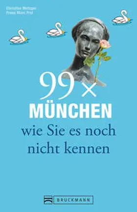 Metzger / Frei |  99 x München wie Sie es noch nicht kennen | Buch |  Sack Fachmedien