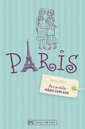 Urbach / Seelmann |  Der perfekte Mädelsurlaub – Paris | Buch |  Sack Fachmedien