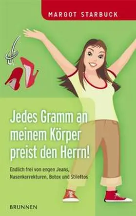 Starbuck / Fontis – Brunnen Basel |  Jedes Gramm an meinem Körper preist den Herrn! | Buch |  Sack Fachmedien