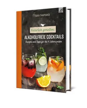 Thaiphakdi / Thaipahakdi |  Natürlich genießen: Alkoholfreie Cocktails | Buch |  Sack Fachmedien