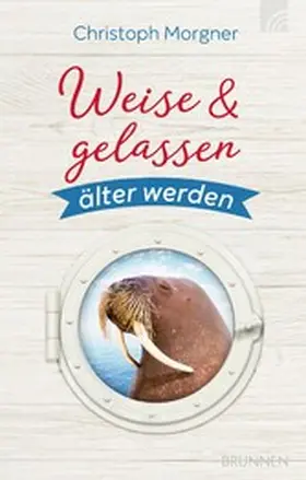 Morgner |  Weise & gelassen älter werden | eBook | Sack Fachmedien