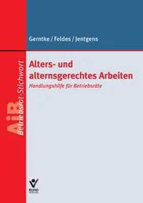 Jentgens / Feldes / Gerntke | Alters- und alternsgerechtes Arbeiten | Buch | 978-3-7663-6230-8 | sack.de