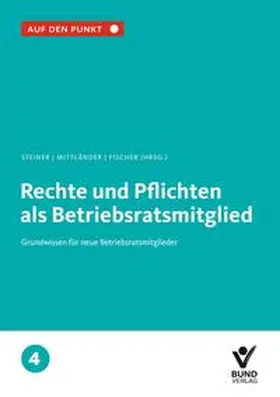 Steiner / Mittländer / Fischer |  Rechte und Pflichten als Betriebsratsmitglied | Buch |  Sack Fachmedien