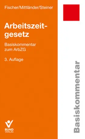 Fischer / Mittländer / Steiner | Arbeitszeitgesetz | Buch | 978-3-7663-7617-6 | www2.sack.de