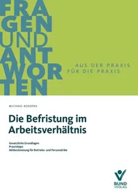 Kossens |  Die Befristung im Arbeitsverhältnis | Buch |  Sack Fachmedien