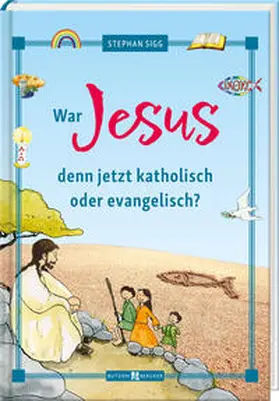 Sigg |  War Jesus denn jetzt katholisch oder evangelisch? | Buch |  Sack Fachmedien