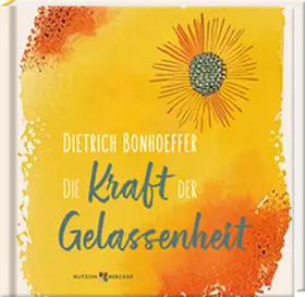 Witzenbacher |  Dietrich Bonhoeffer: Die Kraft der Gelassenheit | Buch |  Sack Fachmedien