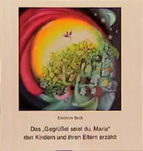 Beck |  Das "Gegrüsset seist du, Maria" den Kindern und ihren Eltern erzählt | Buch |  Sack Fachmedien